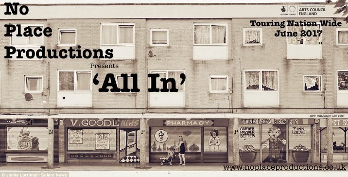 Sepia image of a row of flats above shops, including a chemist's and takeaway. Bold text reads: No Place Productions Presents ‘All In’. Touring Nationwide June 2017. www.noplaceproductions.co.uk.